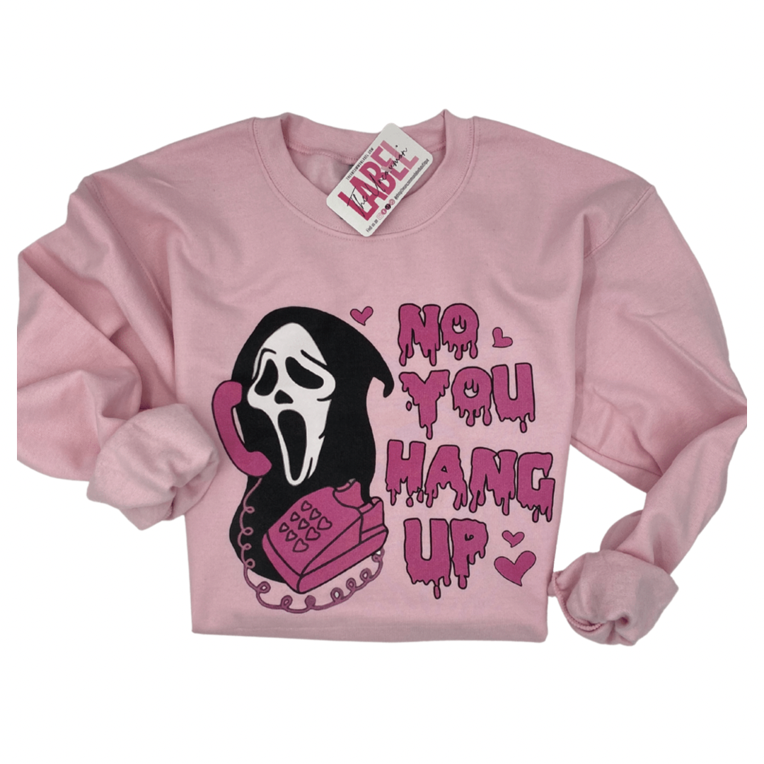 No You Hang Up Sweatshirt