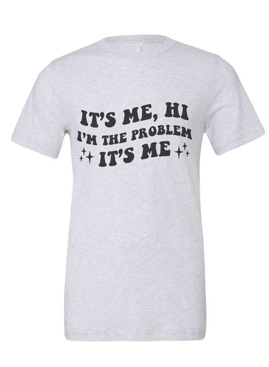 Its Me, Im the Problem Graphic Tee