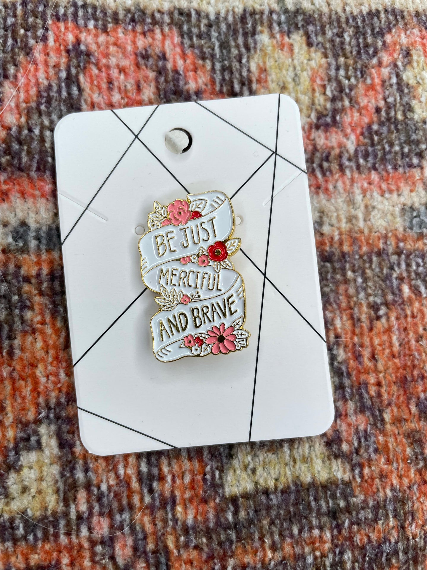 Be Just, Merciful & Brave Enamel Pin
