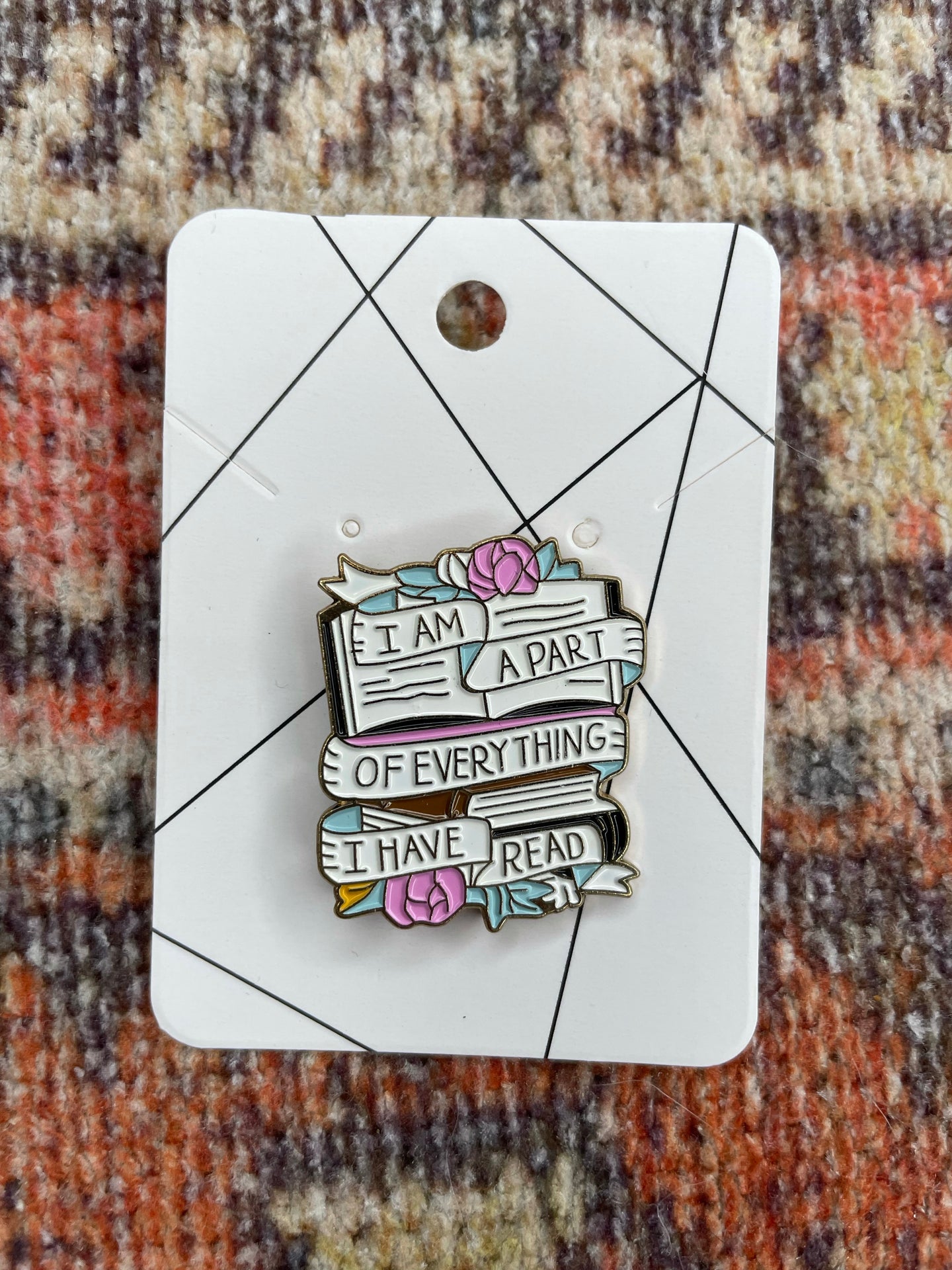I Am A Part of Everything I have Read Enamel Pin